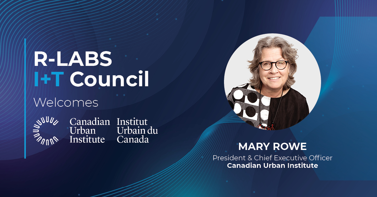 Welcome banner for R-LABS I+T Council featuring Mary Rowe, President & CEO of Canadian Urban Institute (CIU)